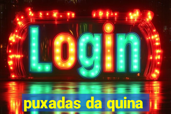 puxadas da quina